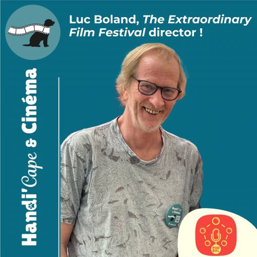 Vignette de l'épisode 7 de Handi'Cape & Cinéma consacré à Luc Boland et à The Extraordinary Film Festival.