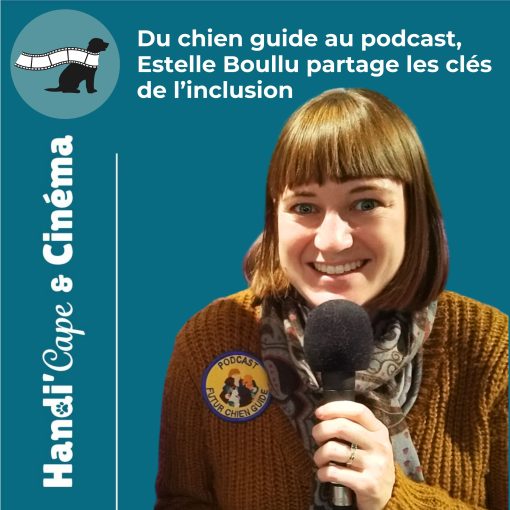 Vignette de l'épisode 11 de Handi'Cape & Cinéma consacré à Estelle Boullu, créatrice du podcast Futur Chien Guide.